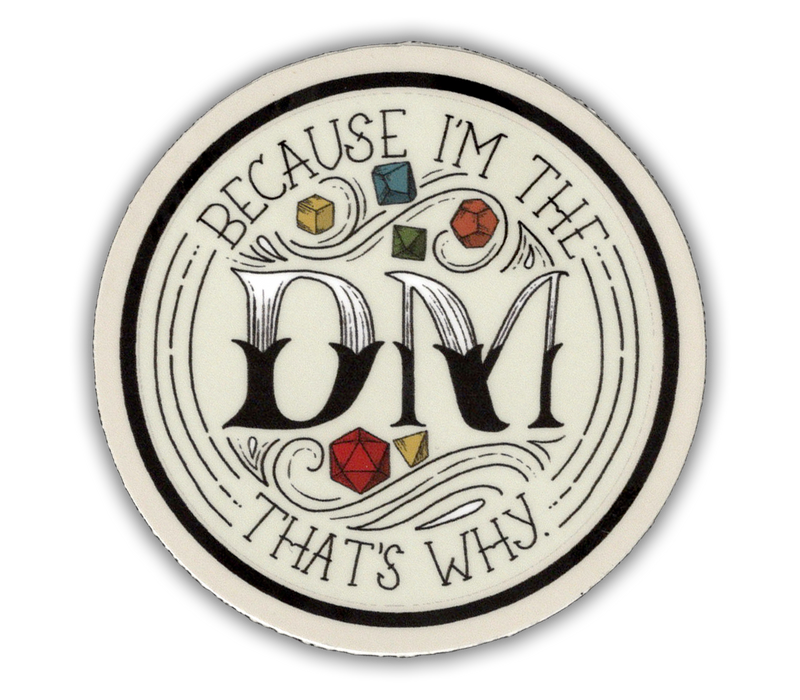 Storymakers Trading Co. - Because I'm the DM, that's why - D&D Dungeon Master vinyl sticker - waterproof, UV-proof
