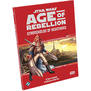 Star Wars Roleplaying - Age of Rebellion Strongholds of Resistance